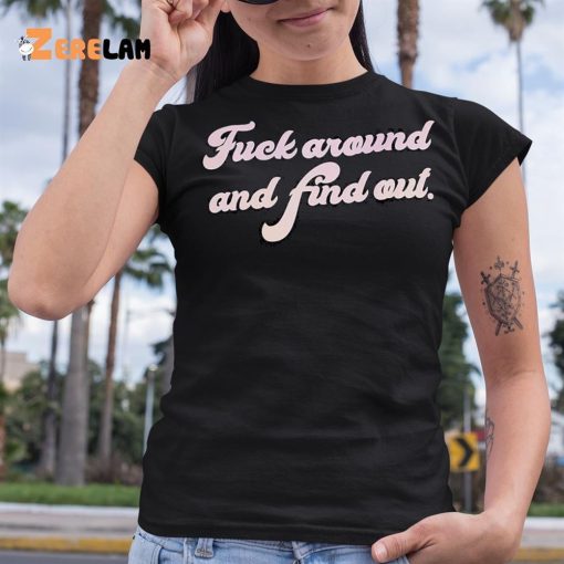 Fuel Around And Find Out Shirt