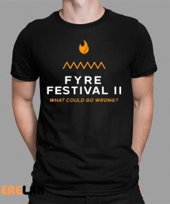 Fyre Festival 2 What Could go Wrong Shirt 1 1