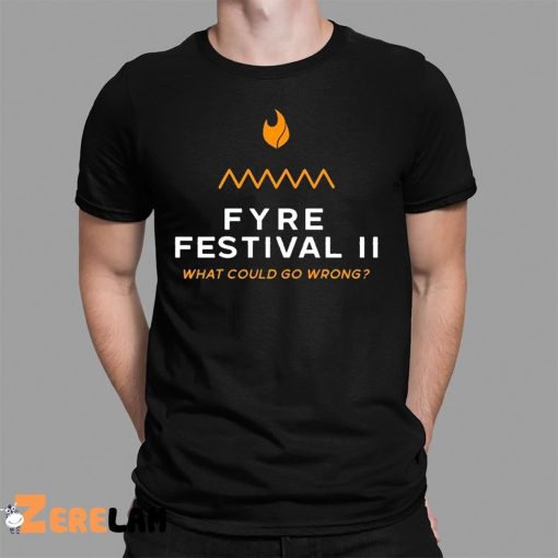 Fyre Festival 2 What Could go Wrong Shirt