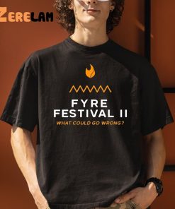 Fyre Festival 2 What Could go Wrong Shirt 5 1