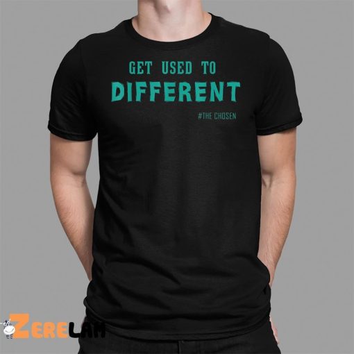 Get Used To Different The Chosen Shirt