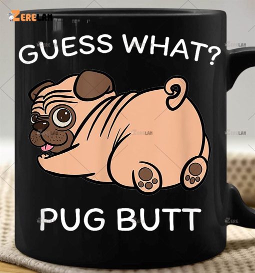 Guess What Pug Butt Mug