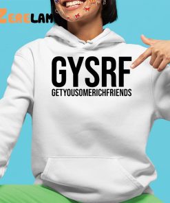 Gysrf Getyousomerichfriends Shirt 4 1