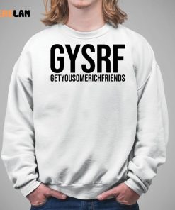 Gysrf Getyousomerichfriends Shirt 5 1