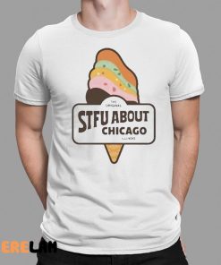 Harebraineddesign Stfu About Chicago Ice Cream Shirt