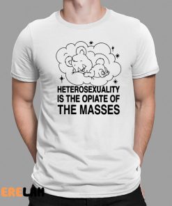 Heterosexuality Is The Opiate Of The Masses 1 1