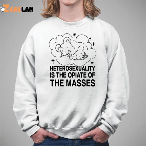 Heterosexuality Is The Opiate Of The Masses Shirt