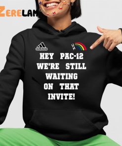 Hey Pac 12 We're Still Waiting On That Invite Shirt 4 1