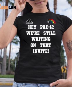 Hey Pac 12 We're Still Waiting On That Invite Shirt 6 1