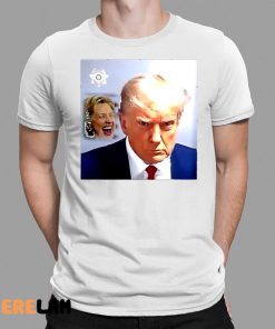 Hillary Clinton Laughs And Trump Mugshot Shirt