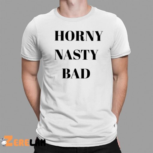 Horny Nasty Bad Shirt