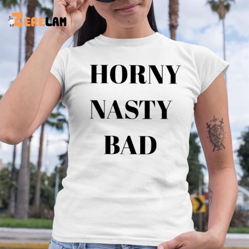 Horny Nasty Bad Shirt