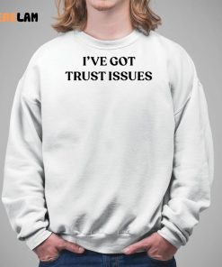 I've Got Trust Issues Shirt 5 1