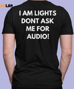 I Am Lights Don’t Ask Me For Audio Shirt