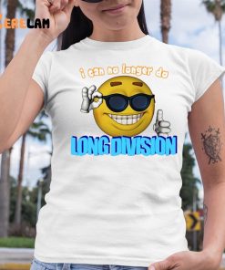 I Can No Longer Do Long Division Shirt 6 1