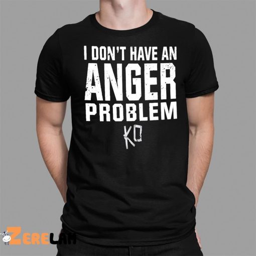 I Don’t Have An Anger Problem Shirt