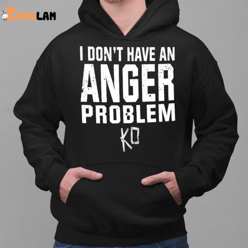 I Don’t Have An Anger Problem Shirt