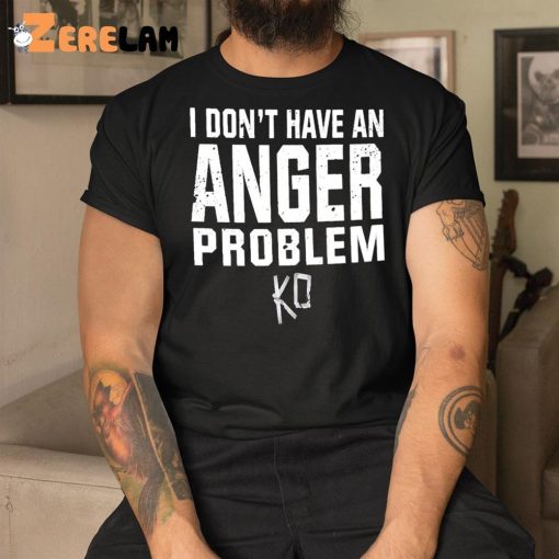 I Don’t Have An Anger Problem Shirt