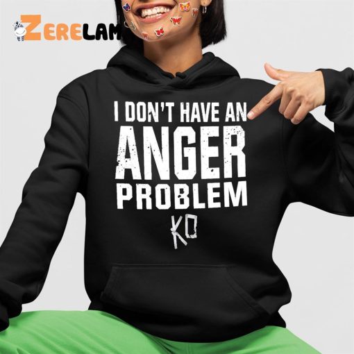 I Don’t Have An Anger Problem Shirt