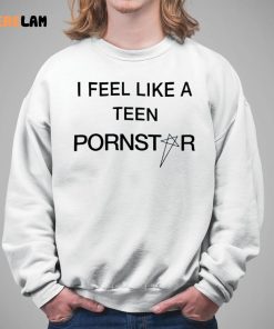 I Feel Like A Teen Pornstar Shirt 5 1