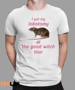 I Got My Lobotomy At The Good Witch Tour Shirt 1 1