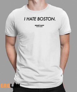 I Hate Boston Renee Rap Shirt 1 1