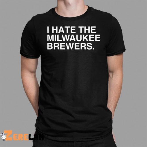 I Hate The Milwaukee Brewers Shirt