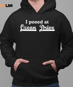 I Pooped At Ocean Drive Shirt 2 1