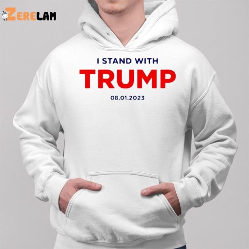 I Stand With Trump 08 01 2023 Shirt