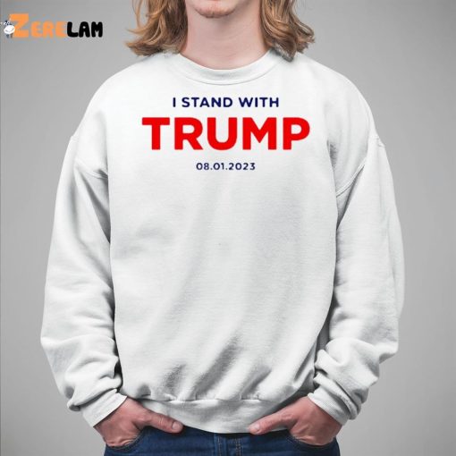 I Stand With Trump 08 01 2023 Shirt