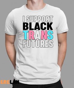 I Support Black Trans Futures Shirt