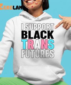 I Support Black Trans Futures Shirt 4 1