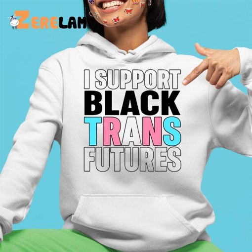 I Support Black Trans Futures Shirt