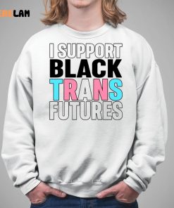 I Support Black Trans Futures Shirt 5 1