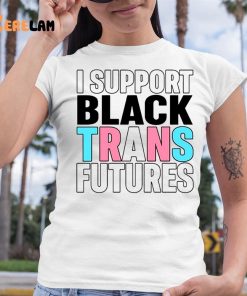 I Support Black Trans Futures Shirt 6 1