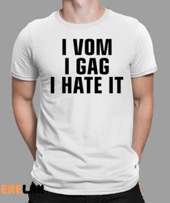 I Vom I Gag I Hate It Shirt