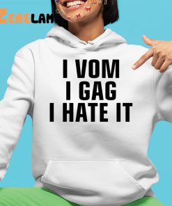 I Vom I Gag I Hate It Shirt 4 1