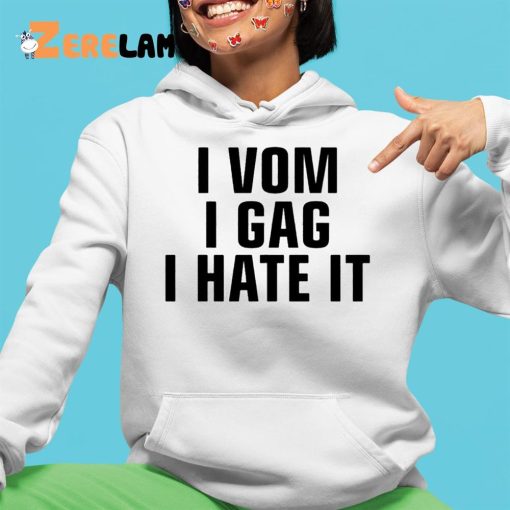 I Vom I Gag I Hate It Shirt