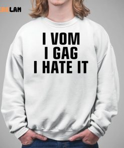 I Vom I Gag I Hate It Shirt 5 1