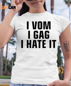 I Vom I Gag I Hate It Shirt 6 1