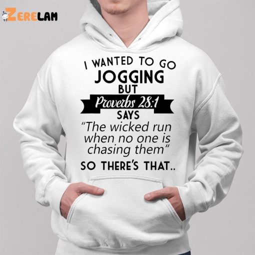 I Wanted To Go Jogging But Proverbs 281 Shirt
