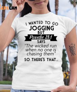 I Wanted To Go Jogging But Proverbs 281 Shirt 6 1