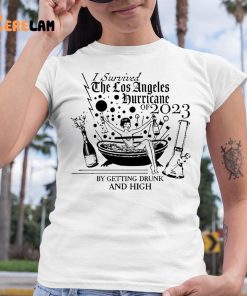 I survived the los angeles hurricane 2023 by getting drunk and high shirt 6 1