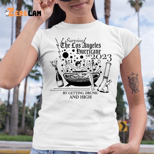 I survived the los angeles hurricane 2023 by getting drunk and high shirt