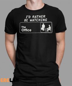 I’d Rather Be Watching The Office Shirt