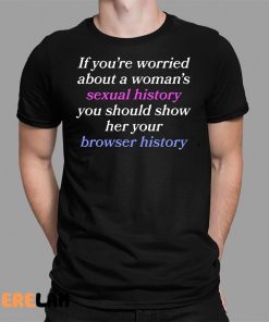 If Youre Worried About A Womans Sexual History Shirt 1 1