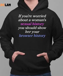 If Youre Worried About A Womans Sexual History Shirt 2 1