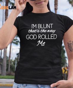 Im Blunt Thats The Way God Rolled Me Shirt Entertainer Floss The Mack 6 1