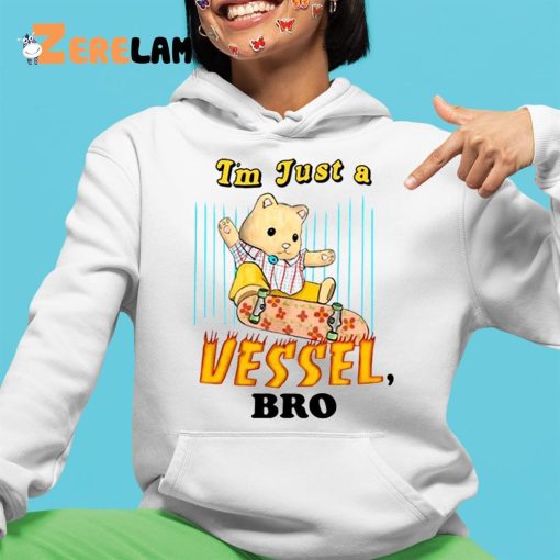 I’m Just A Vessel Bro Shirt