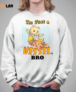 Im Just A Vessel Bro Shirt 5 1